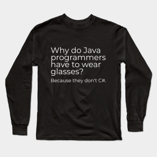 Why do Java programmers have to wear glasses? Because they don‘t C#. Long Sleeve T-Shirt